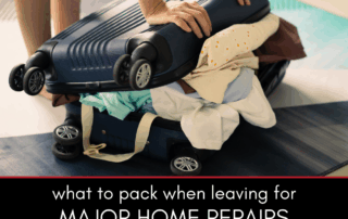 What to Pack when Leaving for Major Home Repairs
